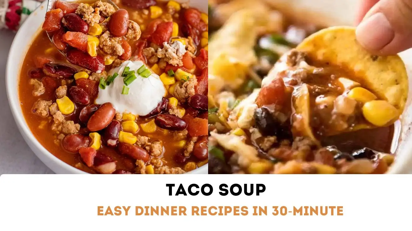 With Taco Soup Explore Easy 30-Minute Dinner Recipes That Will Save You Time and Effort
