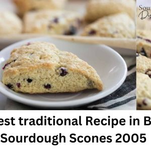 The best traditional Recipe in British Sourdough Scones 2005