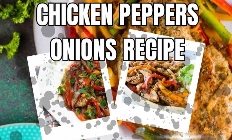 chicken peppers onions recipe